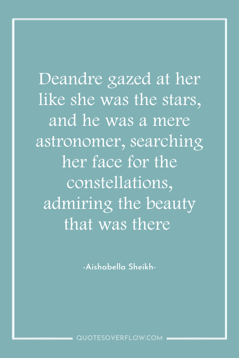 Deandre gazed at her like she was the stars, and...
