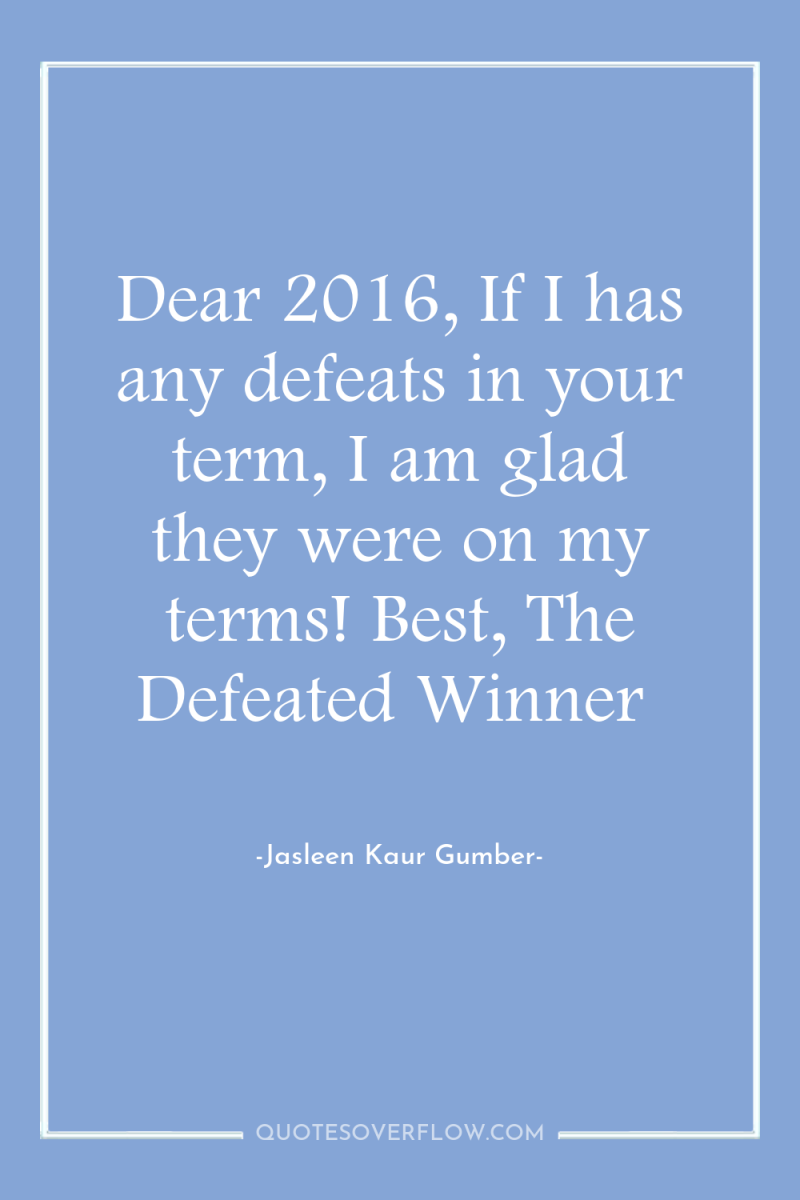 Dear 2016, If I has any defeats in your term,...
