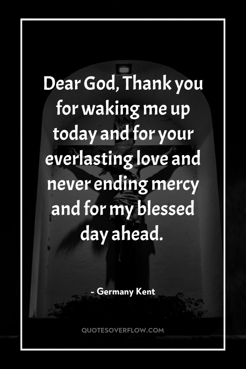 Dear God, Thank you for waking me up today and...