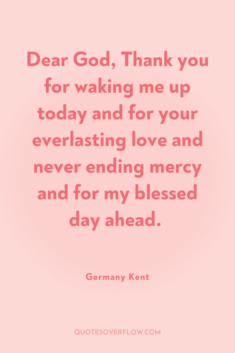 Dear God, Thank you for waking me up today and...