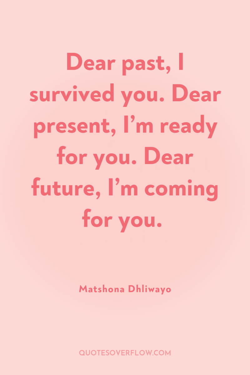 Dear past, I survived you. Dear present, I’m ready for...