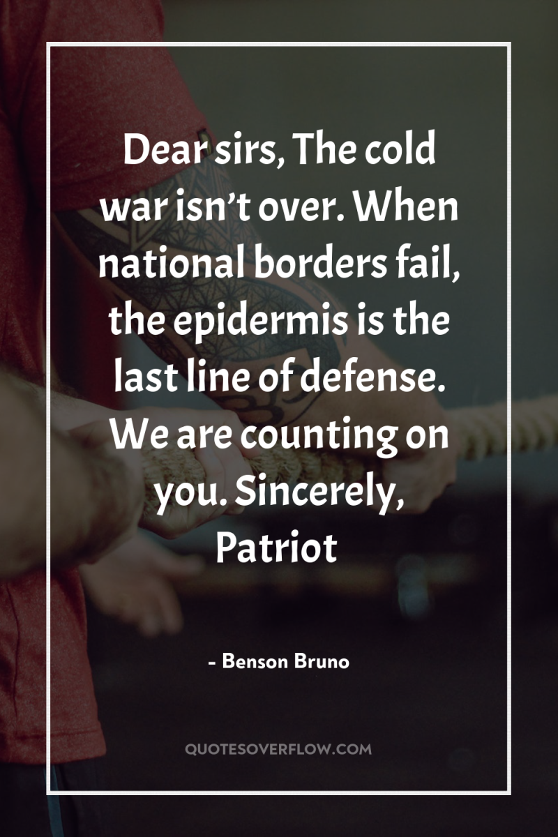 Dear sirs, The cold war isn’t over. When national borders...