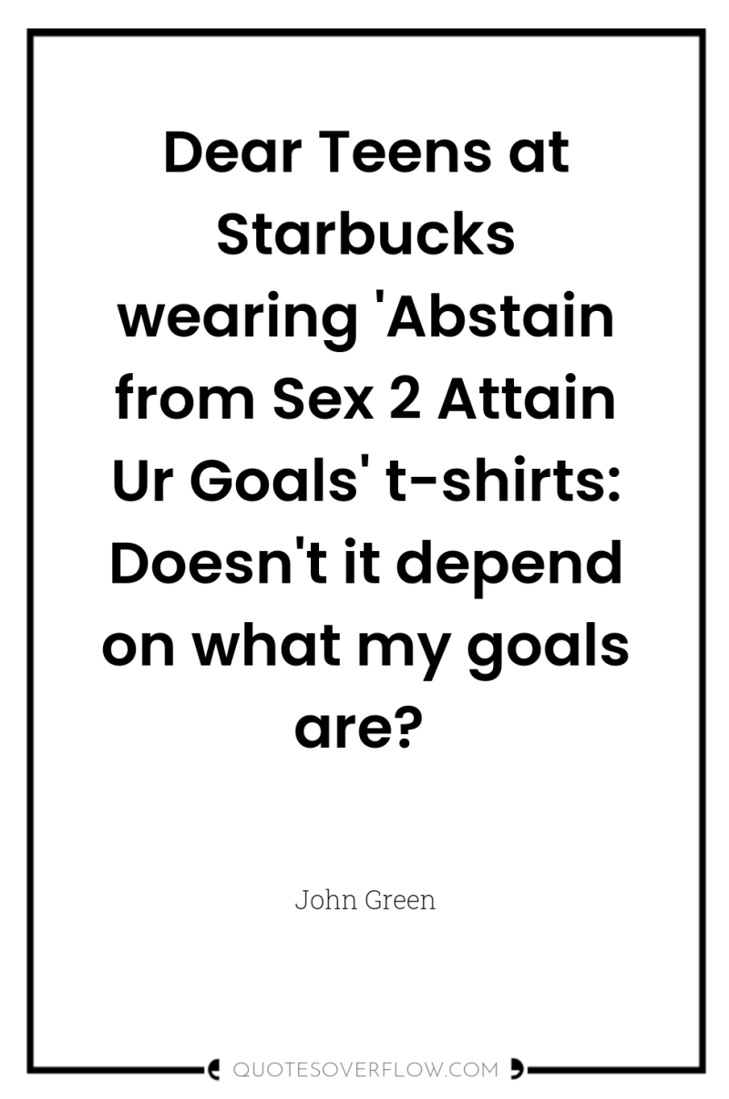Dear Teens at Starbucks wearing 'Abstain from Sex 2 Attain...