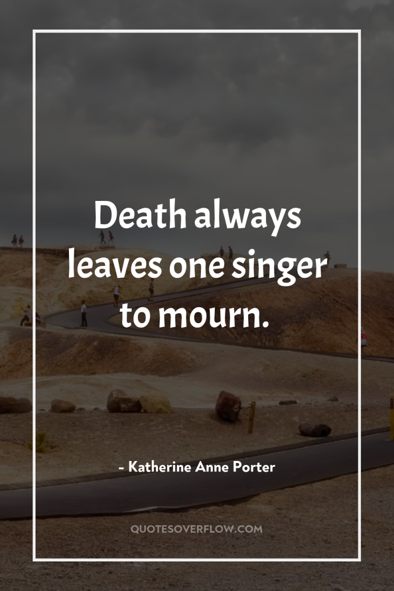 Death always leaves one singer to mourn. 