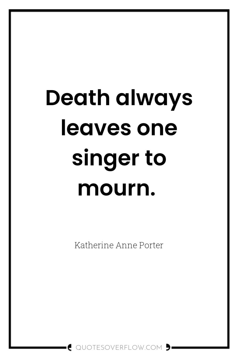 Death always leaves one singer to mourn. 