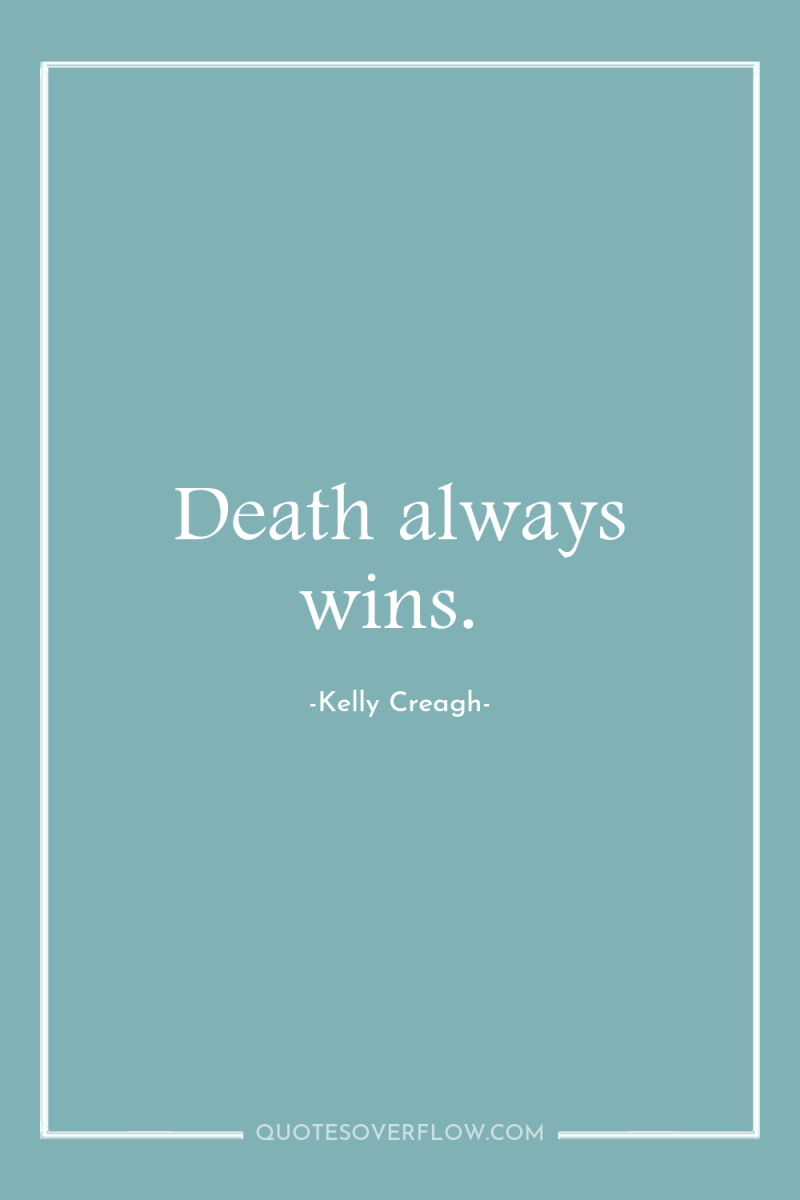 Death always wins. 