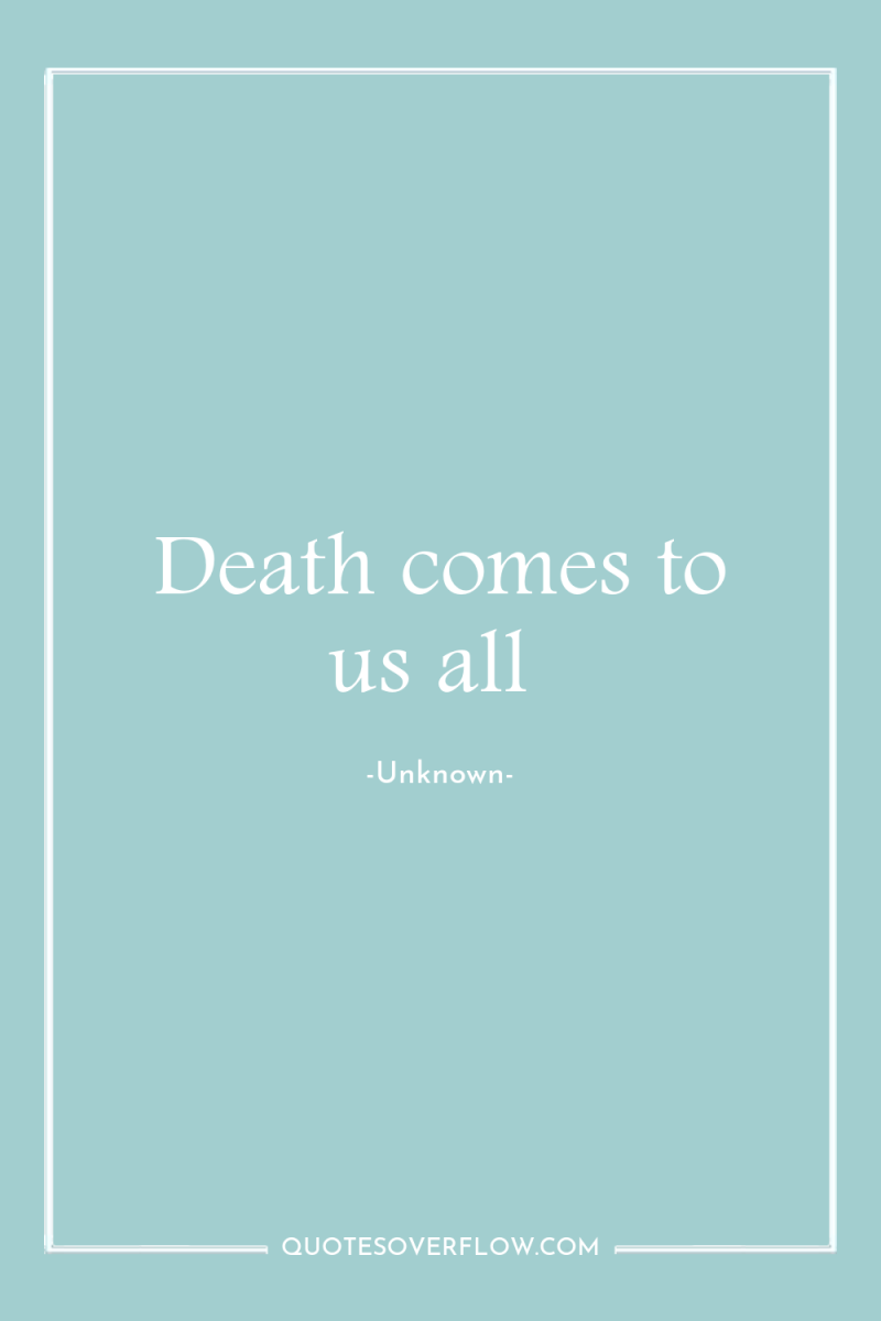 Death comes to us all 