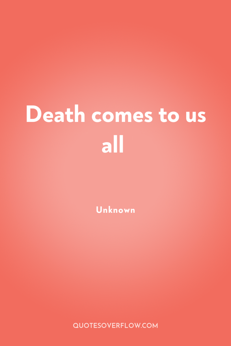 Death comes to us all 