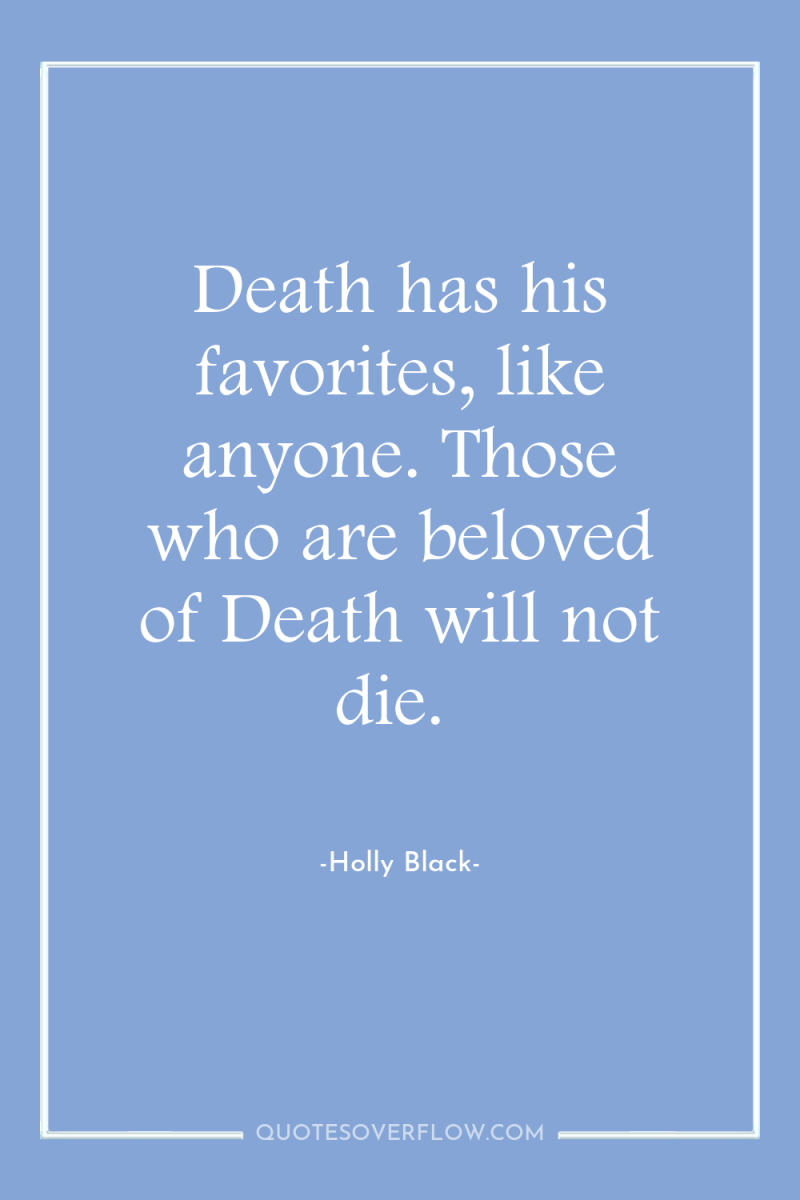 Death has his favorites, like anyone. Those who are beloved...