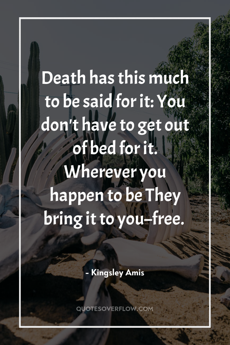 Death has this much to be said for it: You...