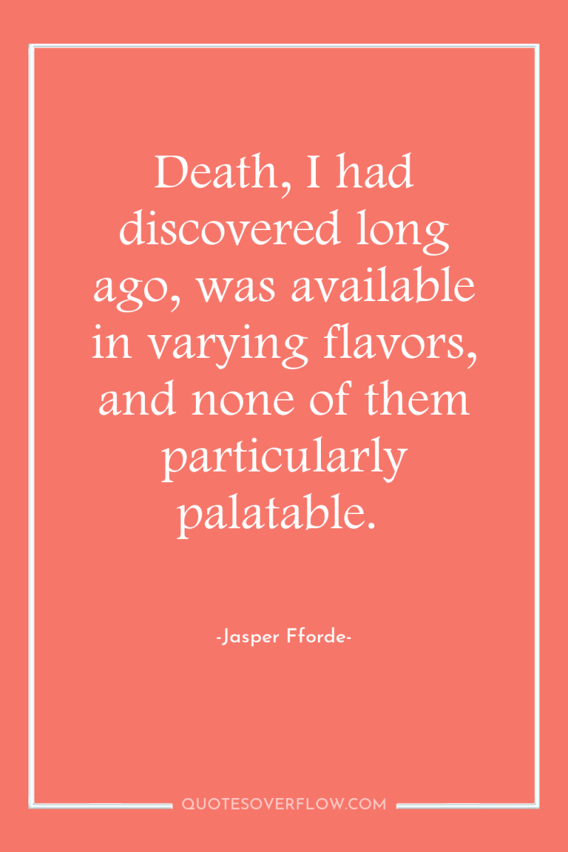 Death, I had discovered long ago, was available in varying...