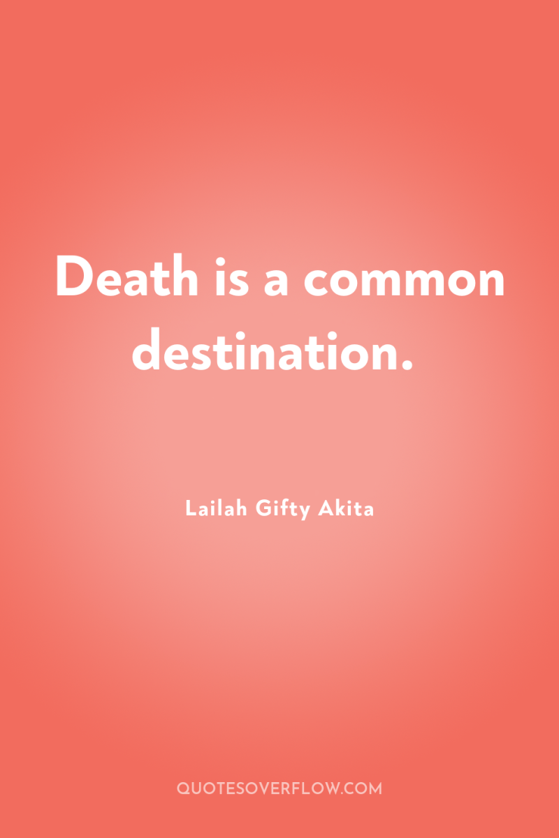 Death is a common destination. 