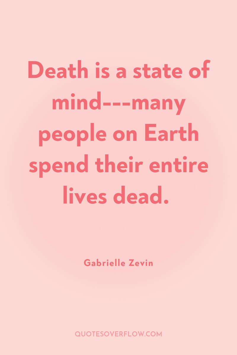 Death is a state of mind---many people on Earth spend...