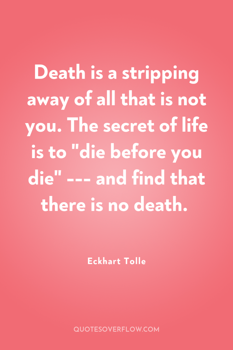 Death is a stripping away of all that is not...