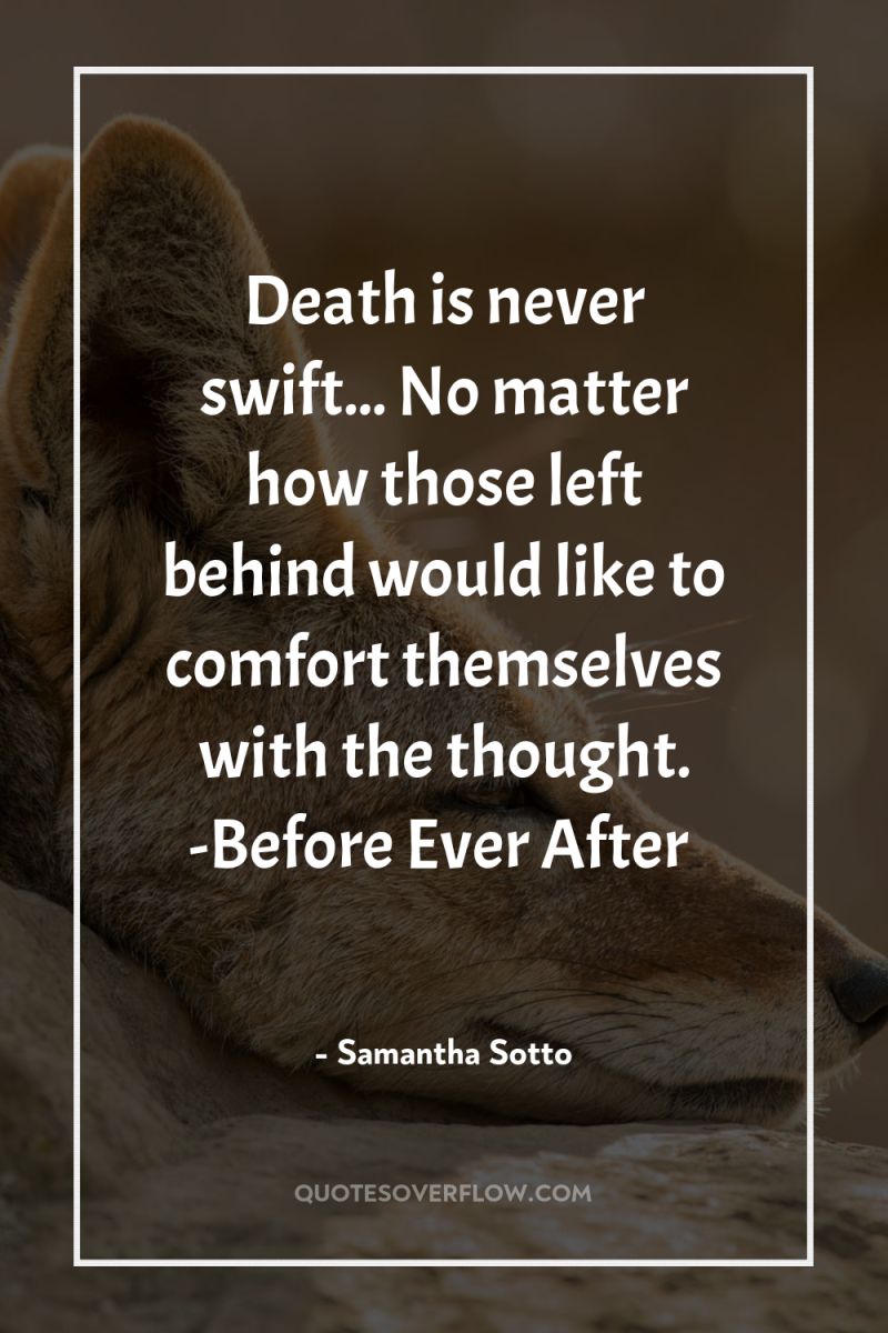 Death is never swift... No matter how those left behind...