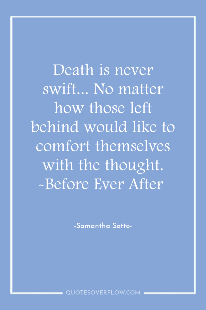 Death is never swift... No matter how those left behind...