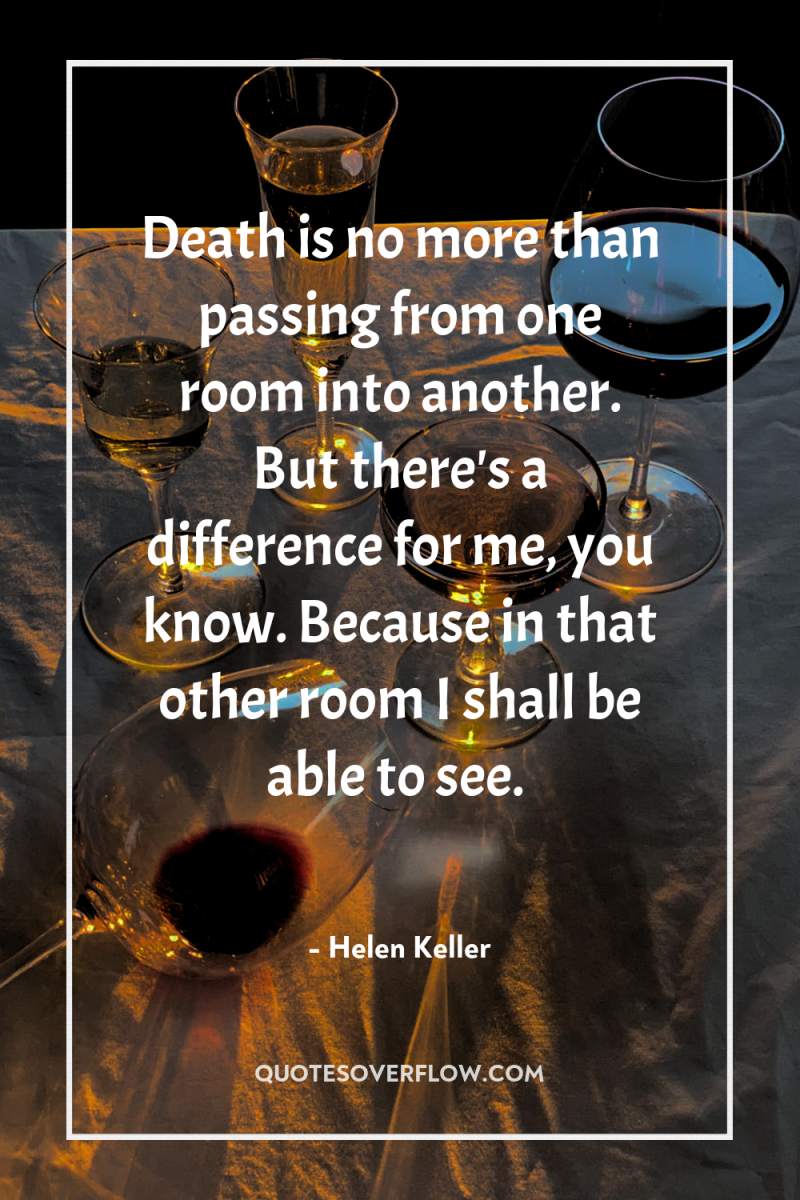 Death is no more than passing from one room into...