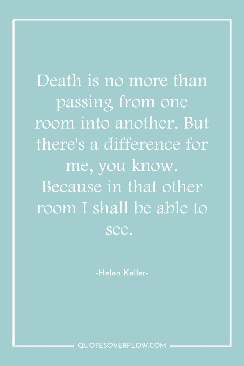 Death is no more than passing from one room into...