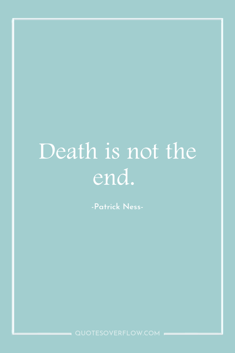 Death is not the end. 