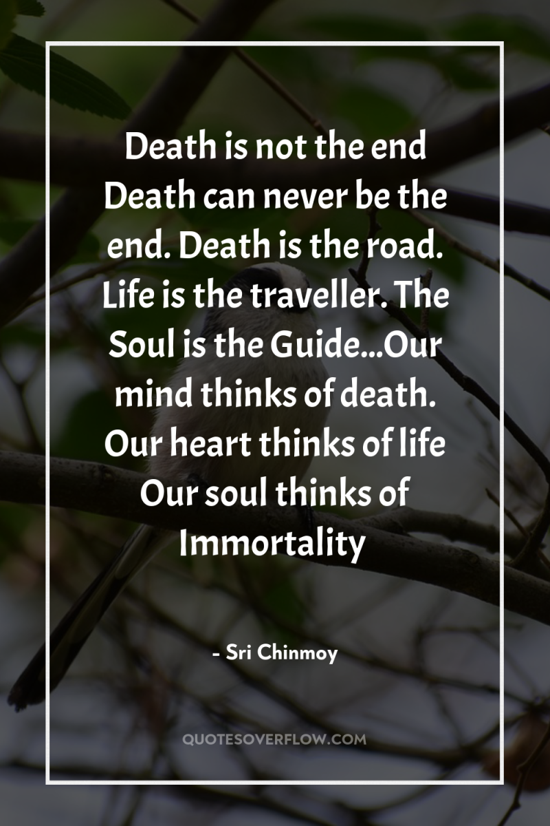 Death is not the end Death can never be the...