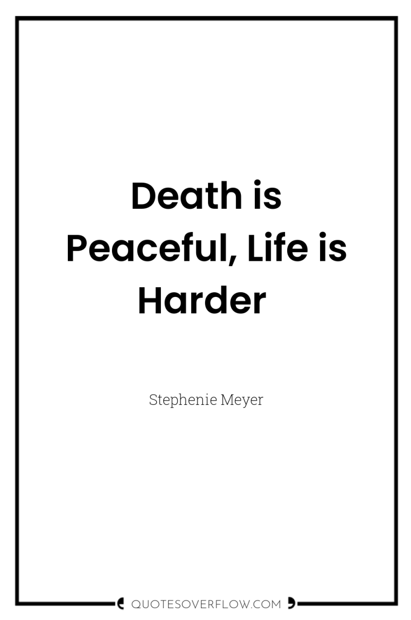 Death is Peaceful, Life is Harder 