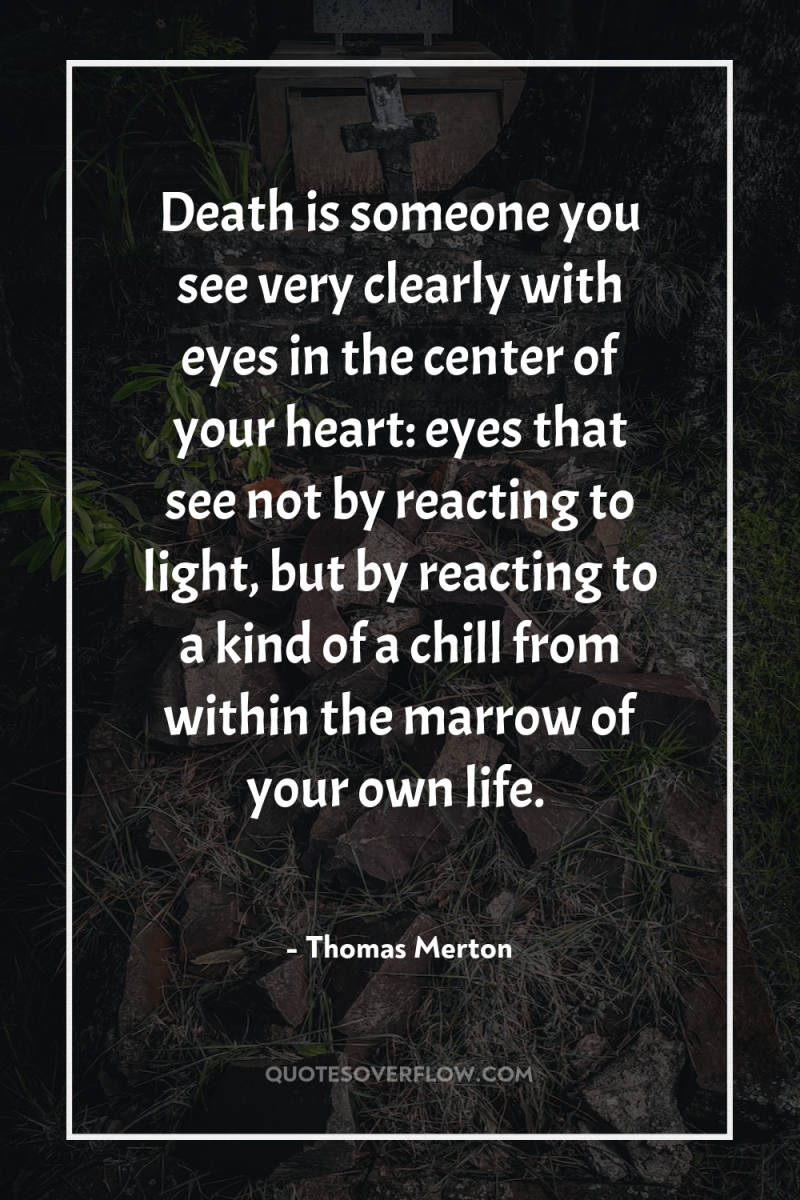 Death is someone you see very clearly with eyes in...