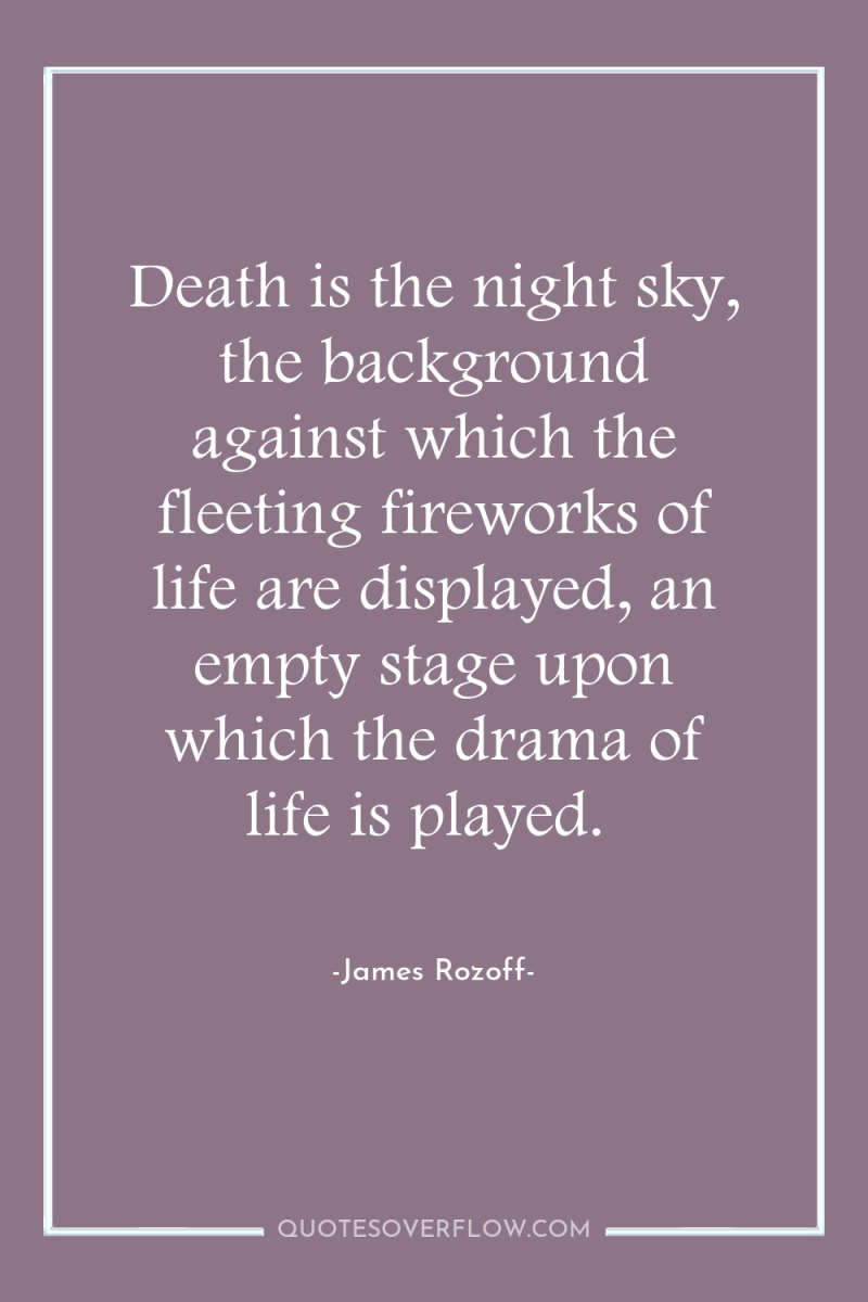 Death is the night sky, the background against which the...