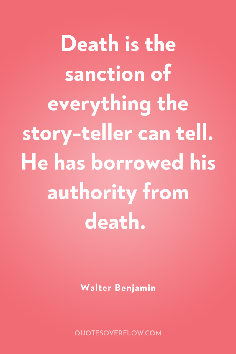 Death is the sanction of everything the story-teller can tell....