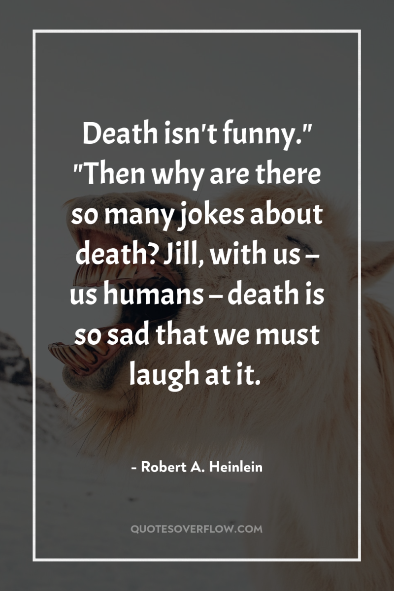 Death isn't funny.