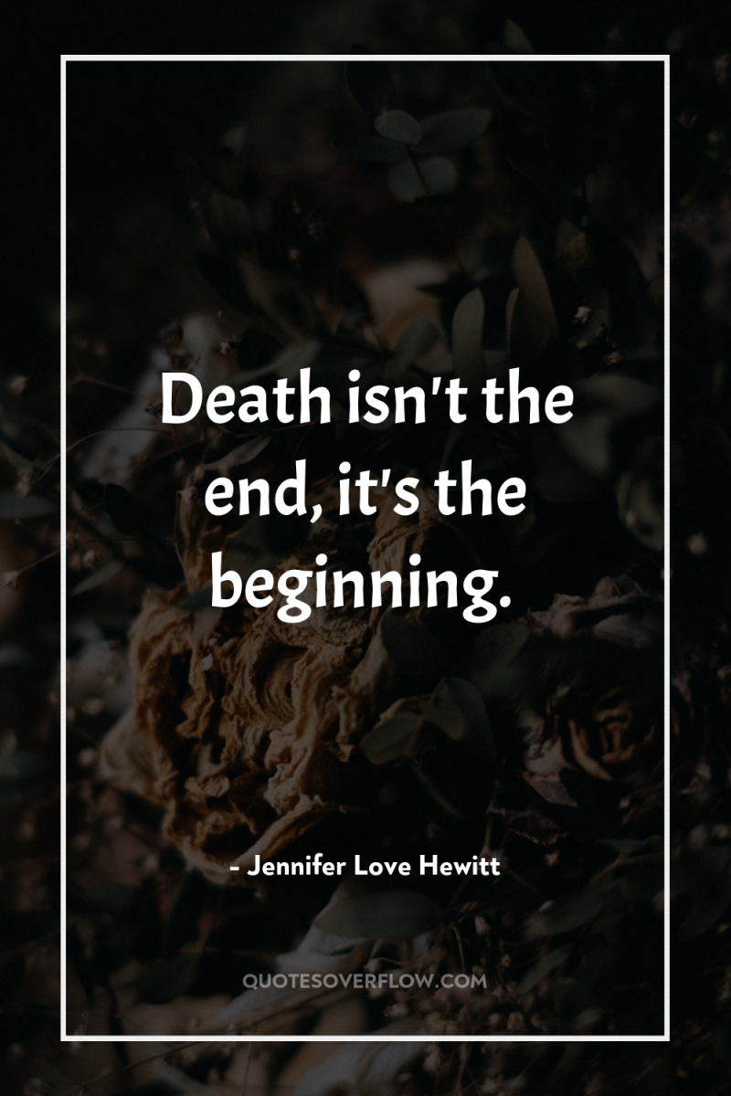 Death isn't the end, it's the beginning. 