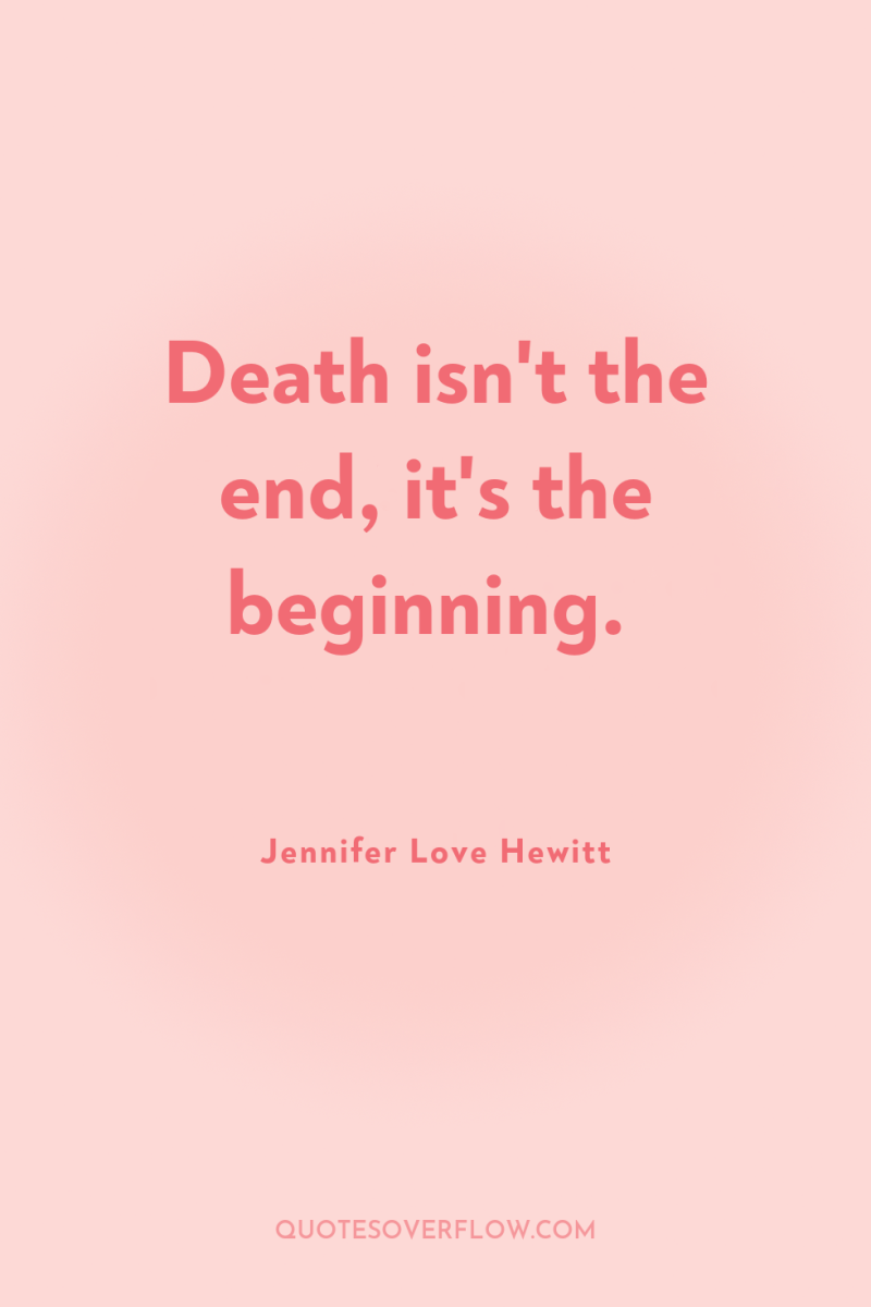 Death isn't the end, it's the beginning. 