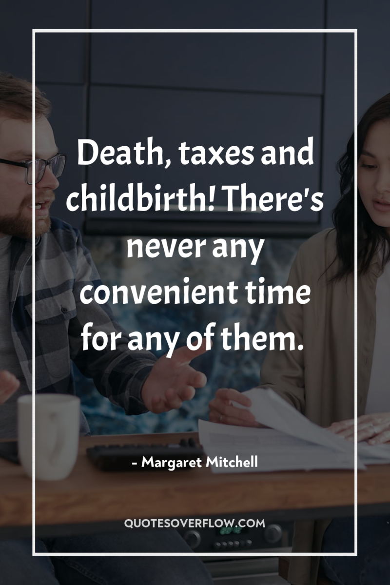 Death, taxes and childbirth! There's never any convenient time for...