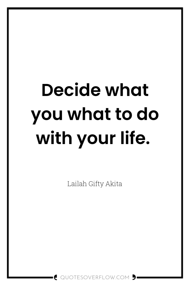 Decide what you what to do with your life. 