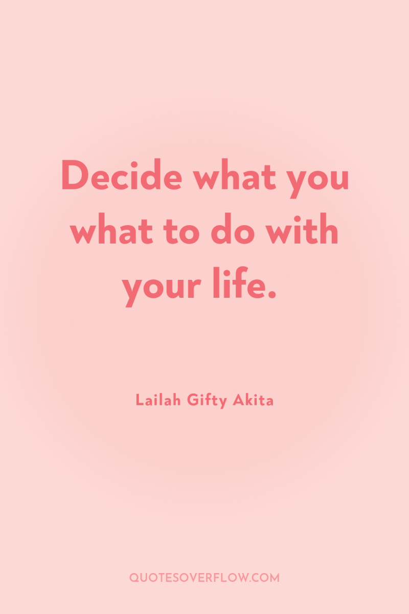 Decide what you what to do with your life. 