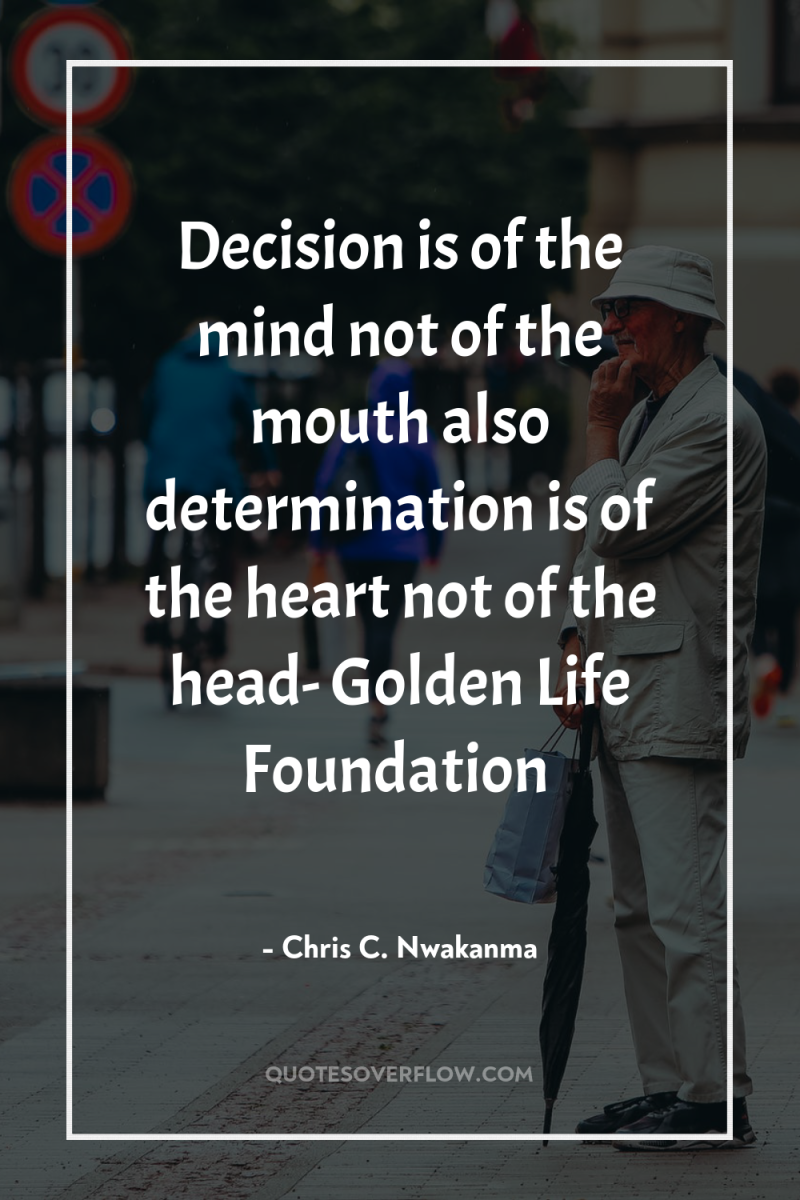 Decision is of the mind not of the mouth also...