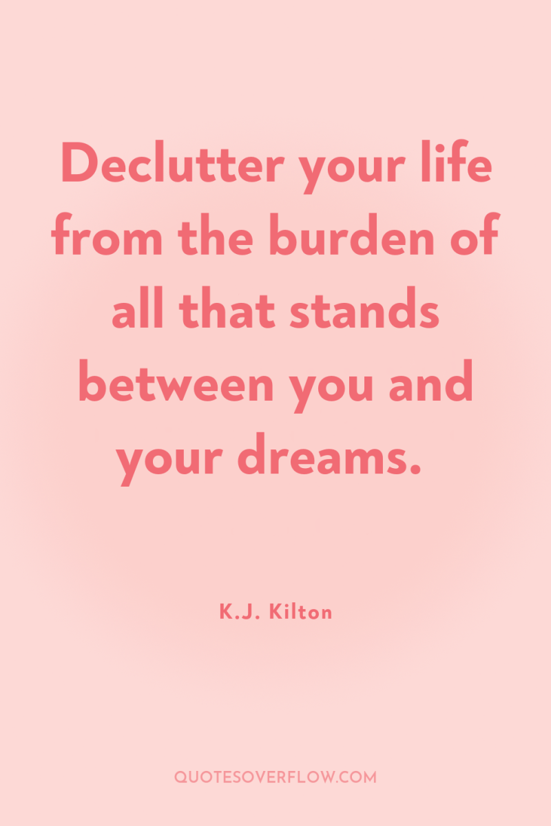 Declutter your life from the burden of all that stands...