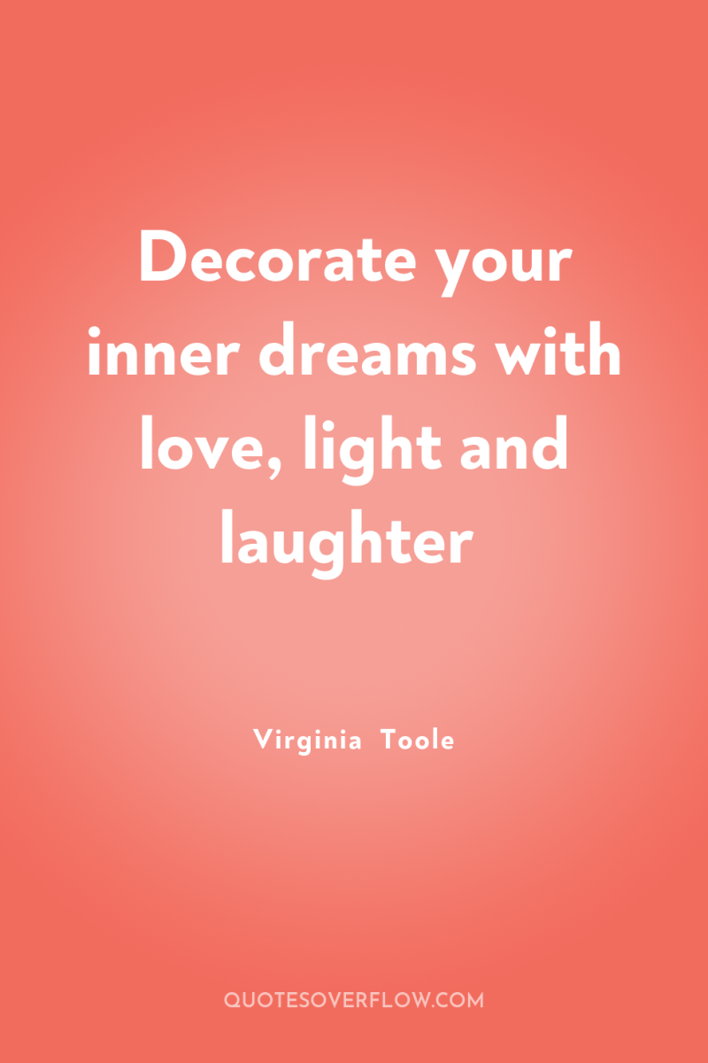 Decorate your inner dreams with love, light and laughter 