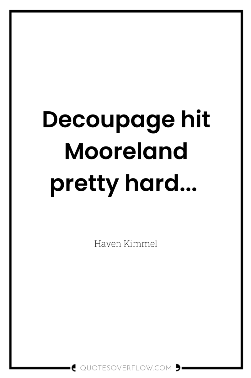 Decoupage hit Mooreland pretty hard... 