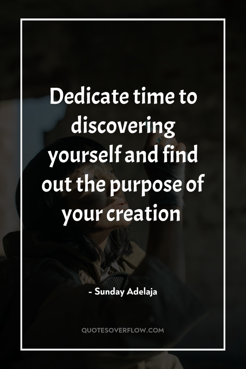 Dedicate time to discovering yourself and find out the purpose...