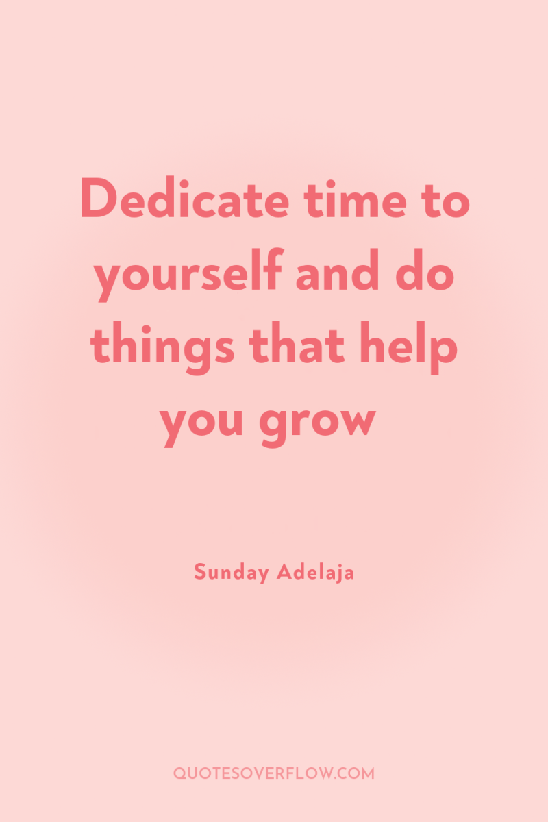 Dedicate time to yourself and do things that help you...