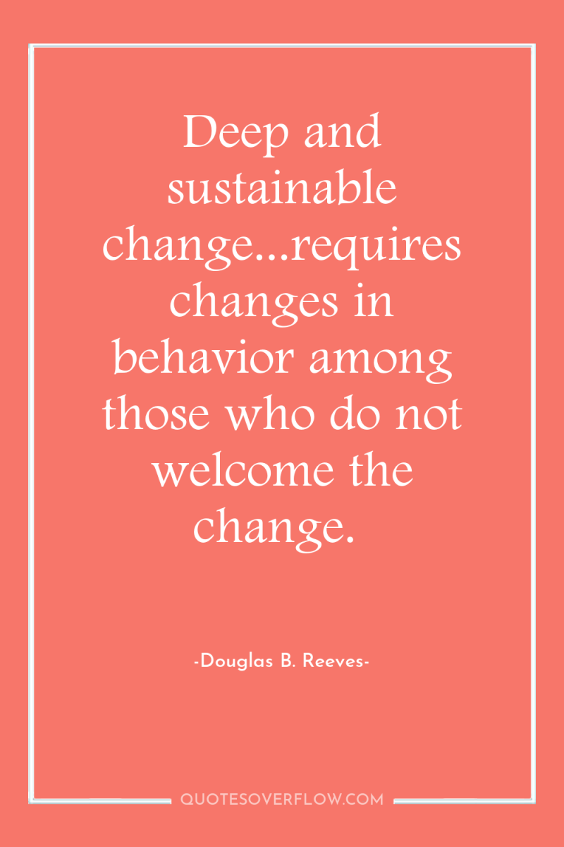 Deep and sustainable change...requires changes in behavior among those who...