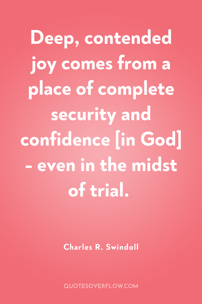 Deep, contended joy comes from a place of complete security...