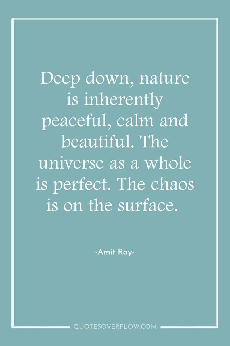 Deep down, nature is inherently peaceful, calm and beautiful. The...