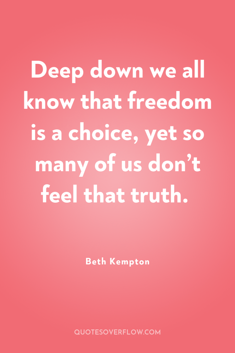 Deep down we all know that freedom is a choice,...
