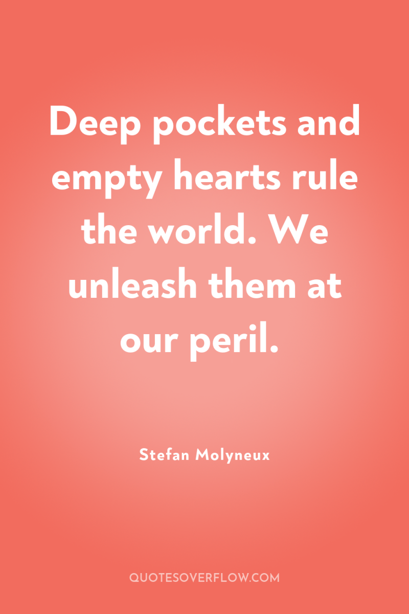 Deep pockets and empty hearts rule the world. We unleash...