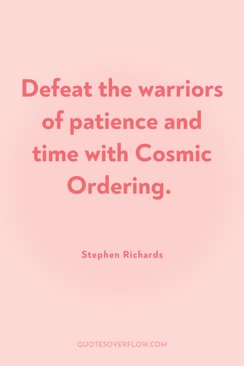 Defeat the warriors of patience and time with Cosmic Ordering. 