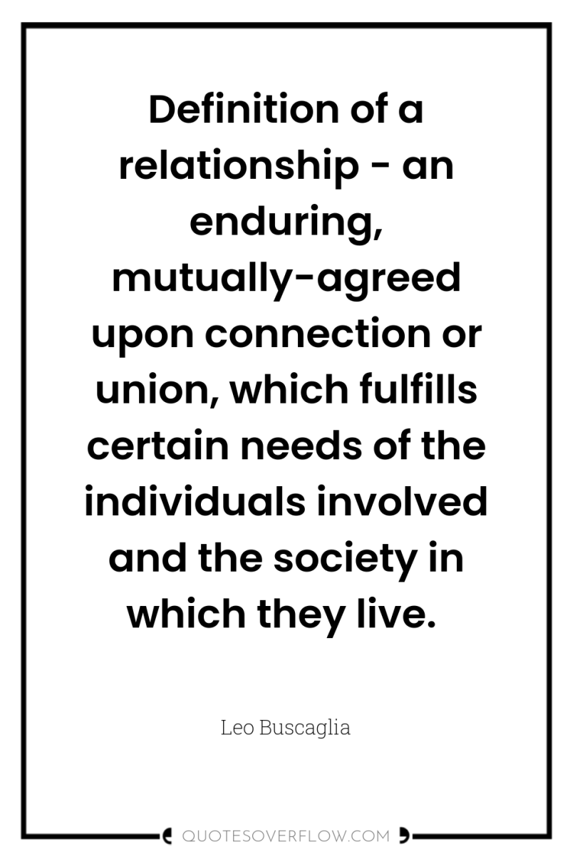 Definition of a relationship - an enduring, mutually-agreed upon connection...