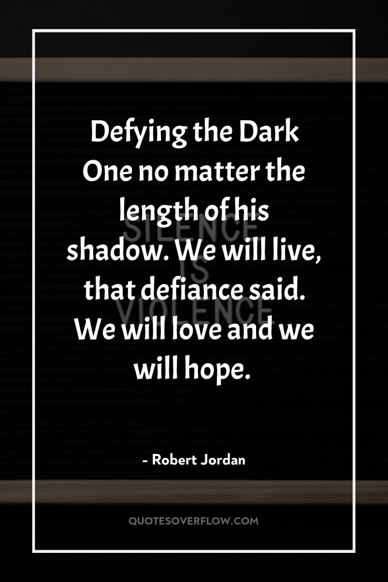 Defying the Dark One no matter the length of his...