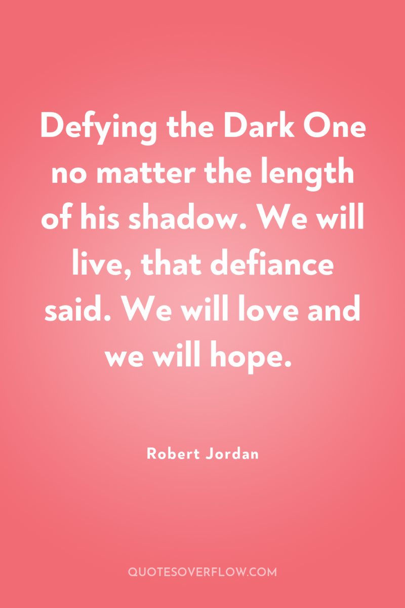 Defying the Dark One no matter the length of his...