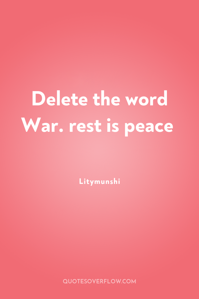 Delete the word War. rest is peace 